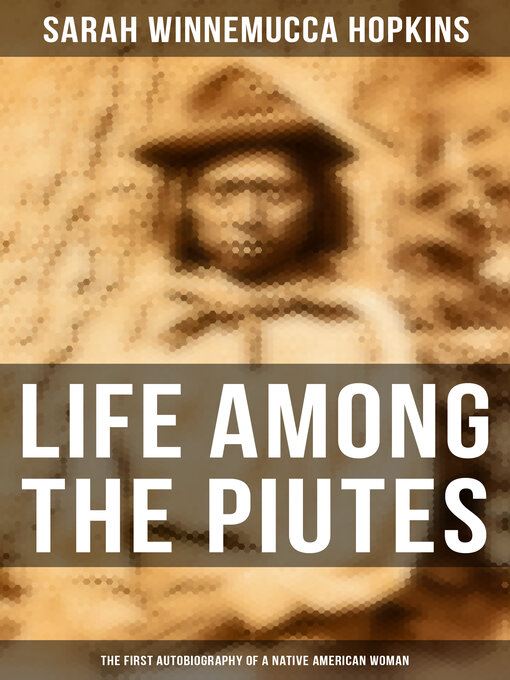 Title details for Life Among the Piutes by Sarah Winnemucca Hopkins - Available